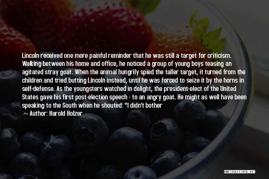 Harold Holzer Quotes: Lincoln Received One More Painful Reminder That He Was Still A Target For Criticism. Walking Between His Home And Office,