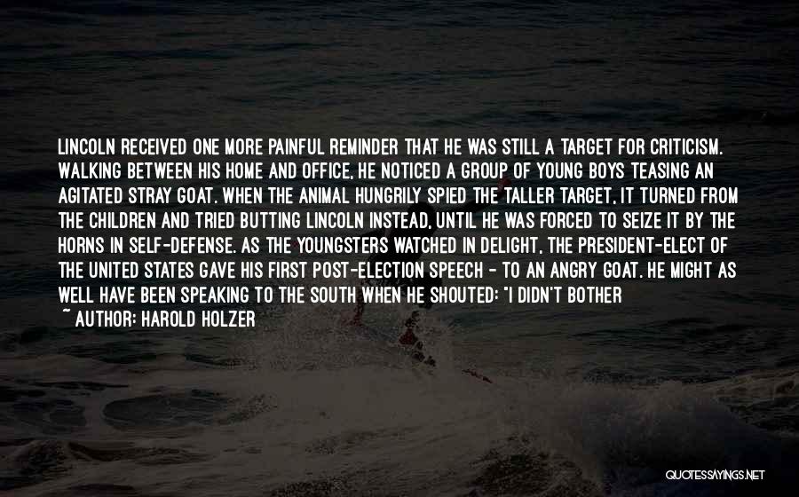 Harold Holzer Quotes: Lincoln Received One More Painful Reminder That He Was Still A Target For Criticism. Walking Between His Home And Office,