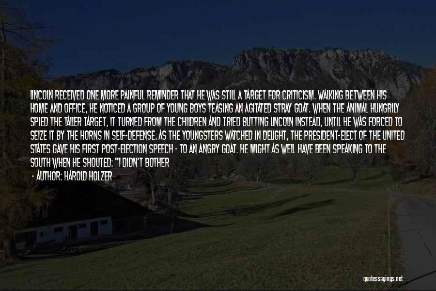 Harold Holzer Quotes: Lincoln Received One More Painful Reminder That He Was Still A Target For Criticism. Walking Between His Home And Office,