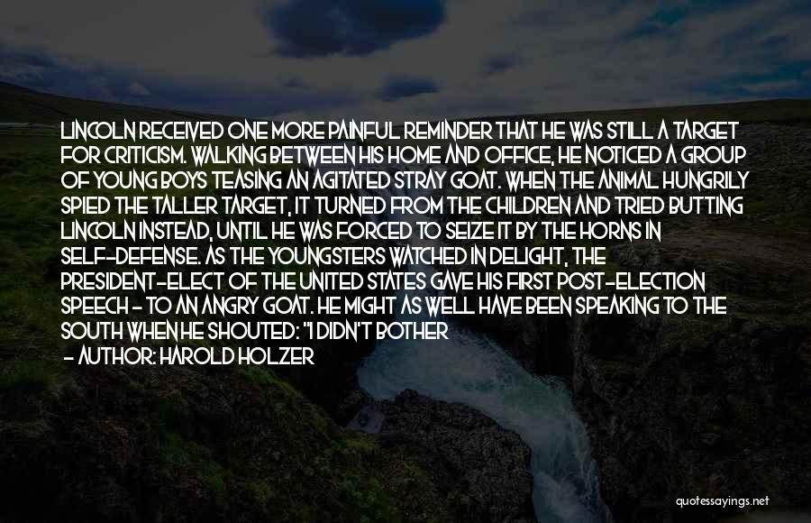 Harold Holzer Quotes: Lincoln Received One More Painful Reminder That He Was Still A Target For Criticism. Walking Between His Home And Office,