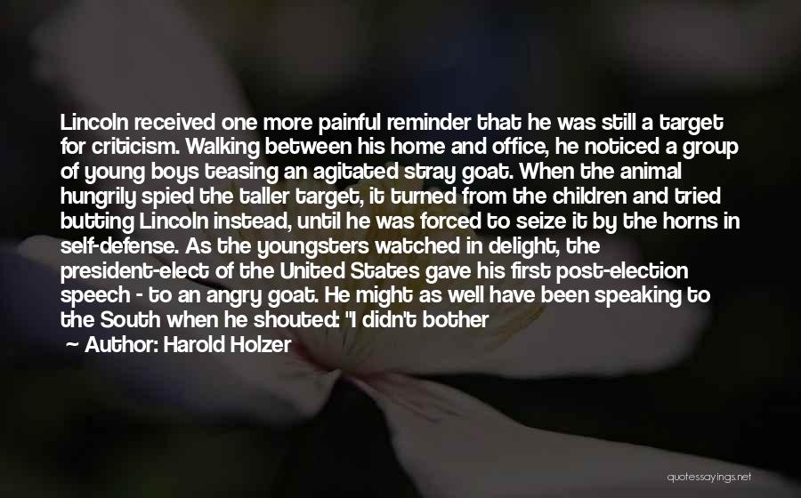 Harold Holzer Quotes: Lincoln Received One More Painful Reminder That He Was Still A Target For Criticism. Walking Between His Home And Office,