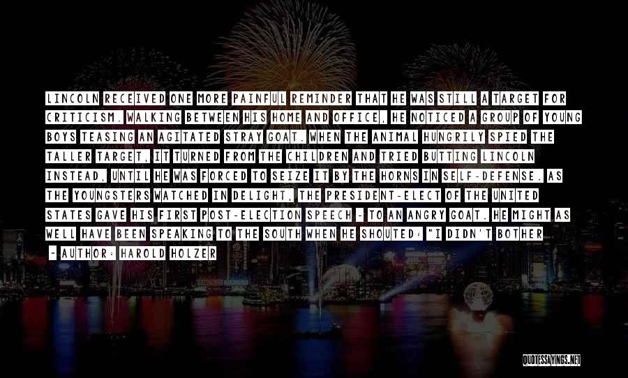 Harold Holzer Quotes: Lincoln Received One More Painful Reminder That He Was Still A Target For Criticism. Walking Between His Home And Office,