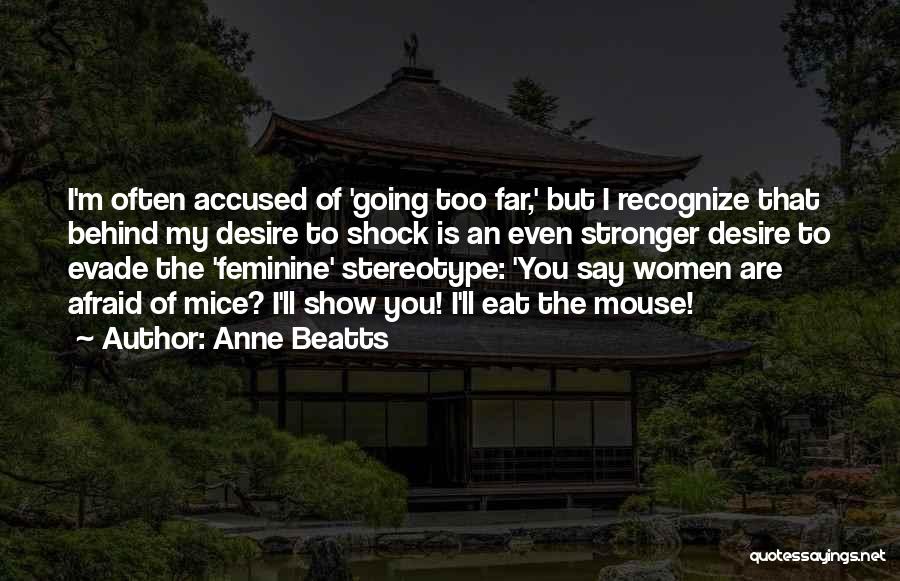 Anne Beatts Quotes: I'm Often Accused Of 'going Too Far,' But I Recognize That Behind My Desire To Shock Is An Even Stronger