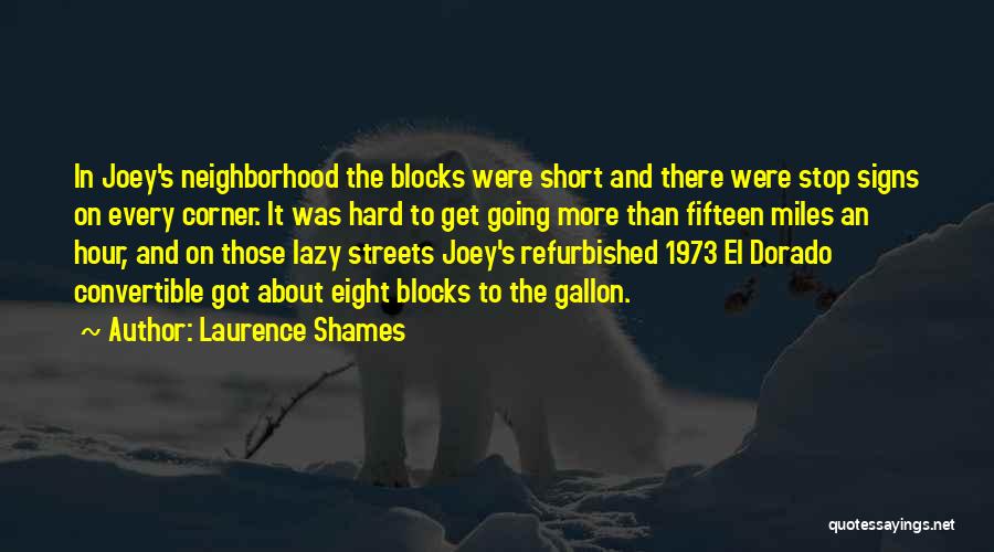 Laurence Shames Quotes: In Joey's Neighborhood The Blocks Were Short And There Were Stop Signs On Every Corner. It Was Hard To Get
