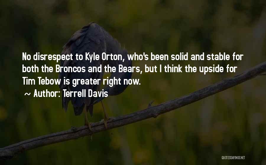 Terrell Davis Quotes: No Disrespect To Kyle Orton, Who's Been Solid And Stable For Both The Broncos And The Bears, But I Think