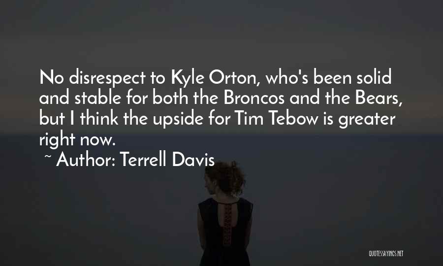 Terrell Davis Quotes: No Disrespect To Kyle Orton, Who's Been Solid And Stable For Both The Broncos And The Bears, But I Think