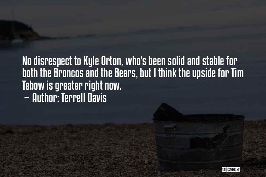 Terrell Davis Quotes: No Disrespect To Kyle Orton, Who's Been Solid And Stable For Both The Broncos And The Bears, But I Think