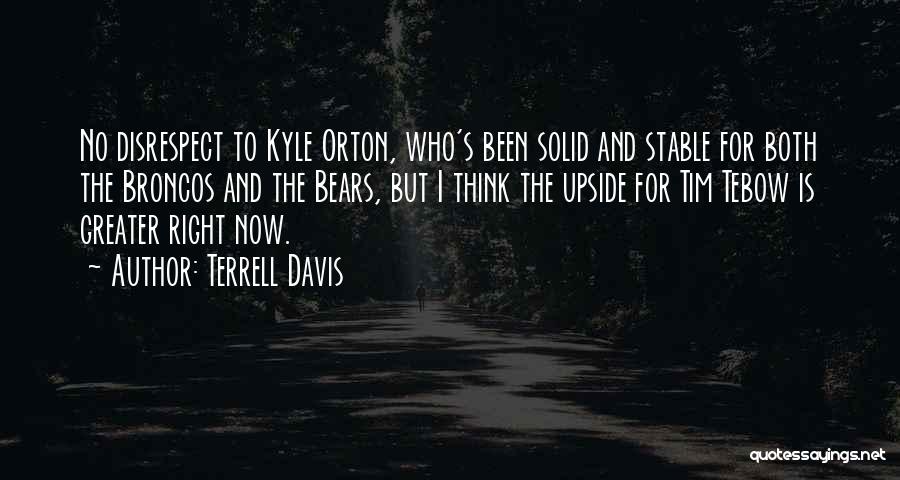 Terrell Davis Quotes: No Disrespect To Kyle Orton, Who's Been Solid And Stable For Both The Broncos And The Bears, But I Think
