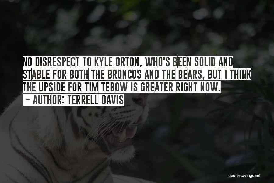 Terrell Davis Quotes: No Disrespect To Kyle Orton, Who's Been Solid And Stable For Both The Broncos And The Bears, But I Think