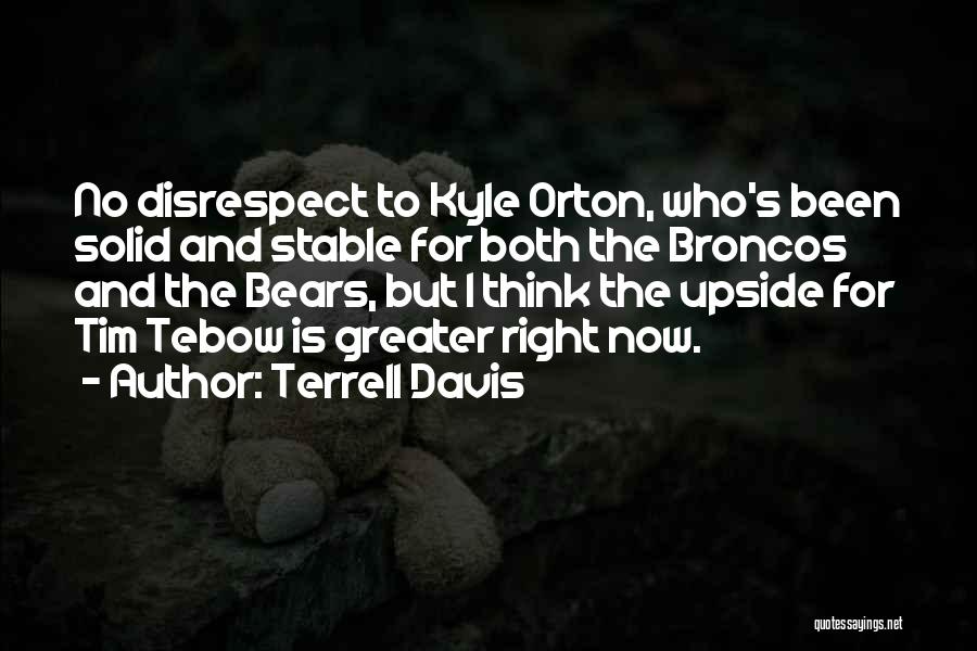 Terrell Davis Quotes: No Disrespect To Kyle Orton, Who's Been Solid And Stable For Both The Broncos And The Bears, But I Think