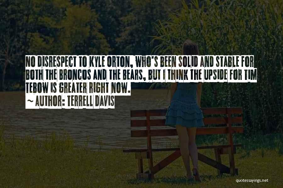 Terrell Davis Quotes: No Disrespect To Kyle Orton, Who's Been Solid And Stable For Both The Broncos And The Bears, But I Think
