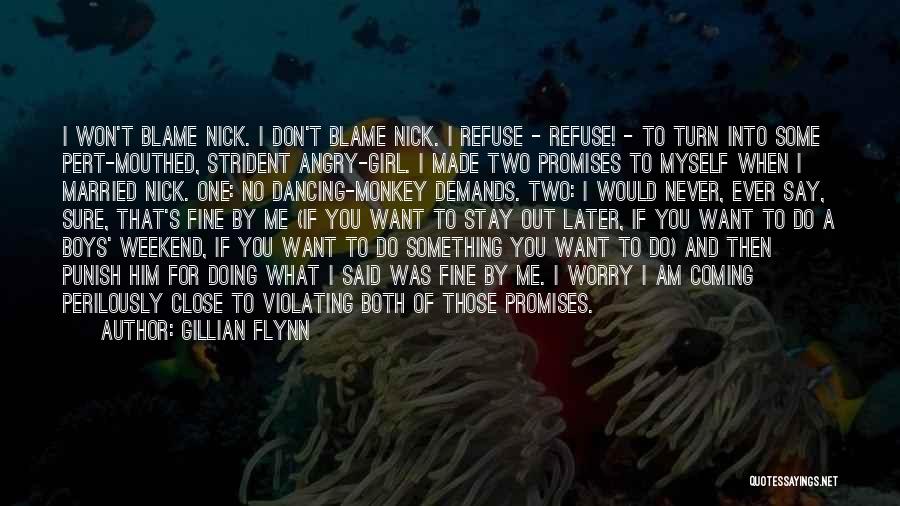 Gillian Flynn Quotes: I Won't Blame Nick. I Don't Blame Nick. I Refuse - Refuse! - To Turn Into Some Pert-mouthed, Strident Angry-girl.