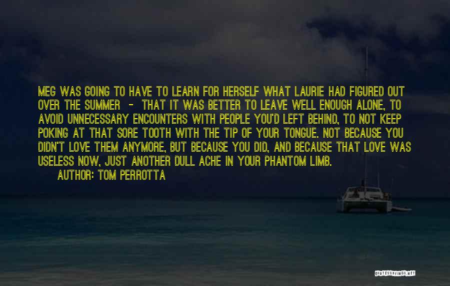 Tom Perrotta Quotes: Meg Was Going To Have To Learn For Herself What Laurie Had Figured Out Over The Summer - That It