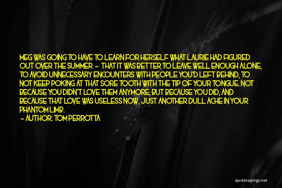 Tom Perrotta Quotes: Meg Was Going To Have To Learn For Herself What Laurie Had Figured Out Over The Summer - That It