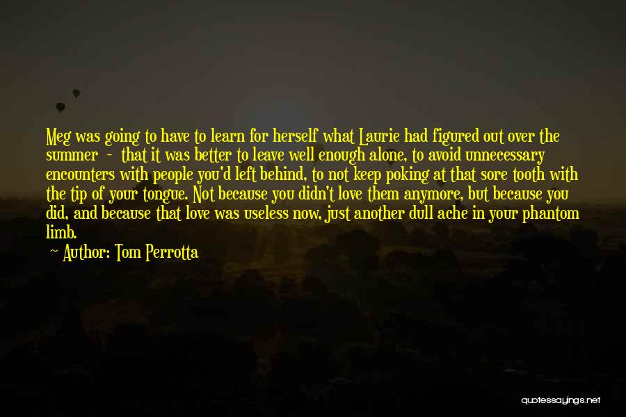 Tom Perrotta Quotes: Meg Was Going To Have To Learn For Herself What Laurie Had Figured Out Over The Summer - That It