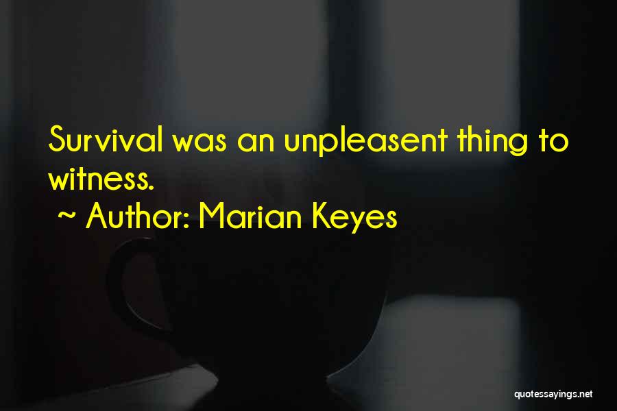 Marian Keyes Quotes: Survival Was An Unpleasent Thing To Witness.