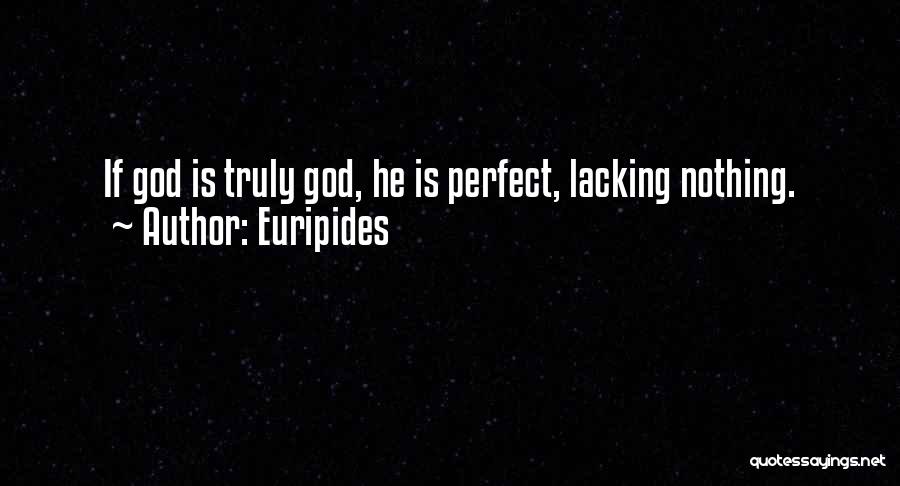 Euripides Quotes: If God Is Truly God, He Is Perfect, Lacking Nothing.