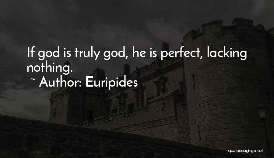 Euripides Quotes: If God Is Truly God, He Is Perfect, Lacking Nothing.