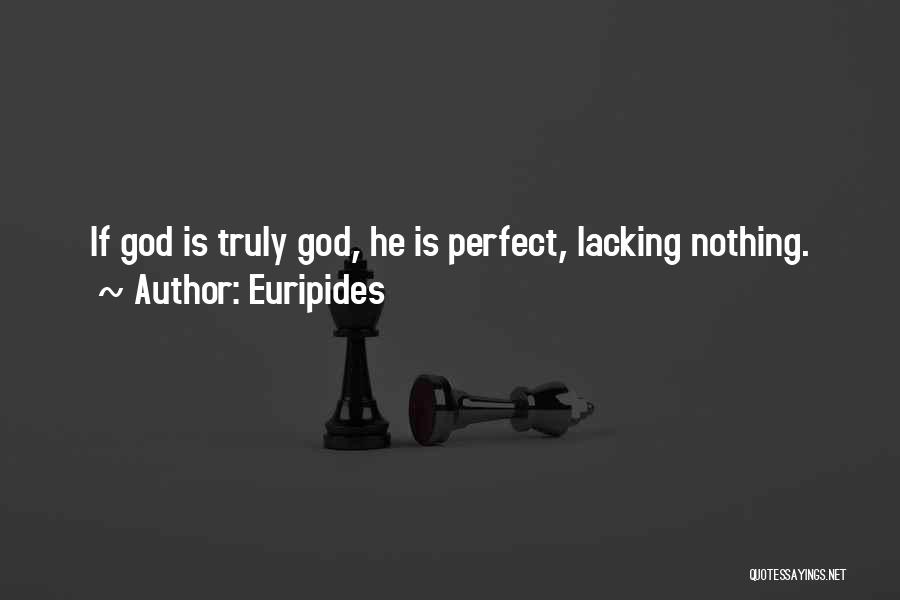 Euripides Quotes: If God Is Truly God, He Is Perfect, Lacking Nothing.