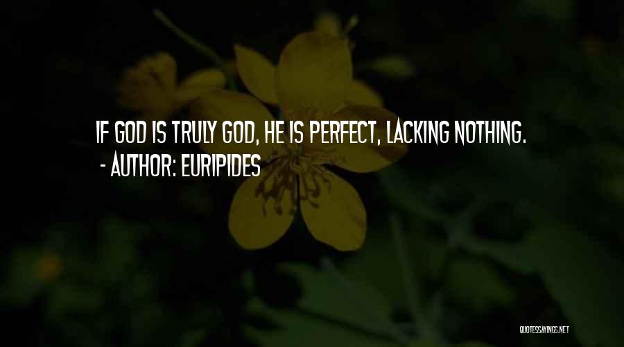 Euripides Quotes: If God Is Truly God, He Is Perfect, Lacking Nothing.