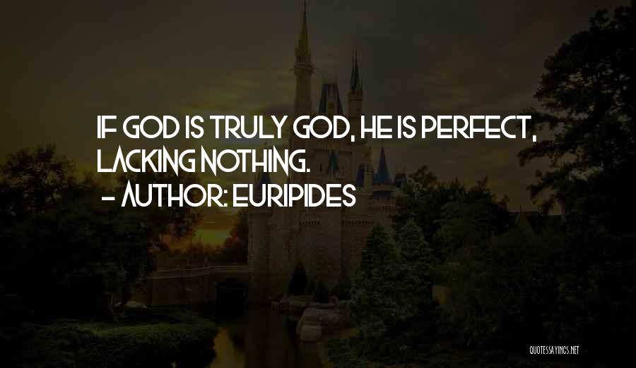 Euripides Quotes: If God Is Truly God, He Is Perfect, Lacking Nothing.