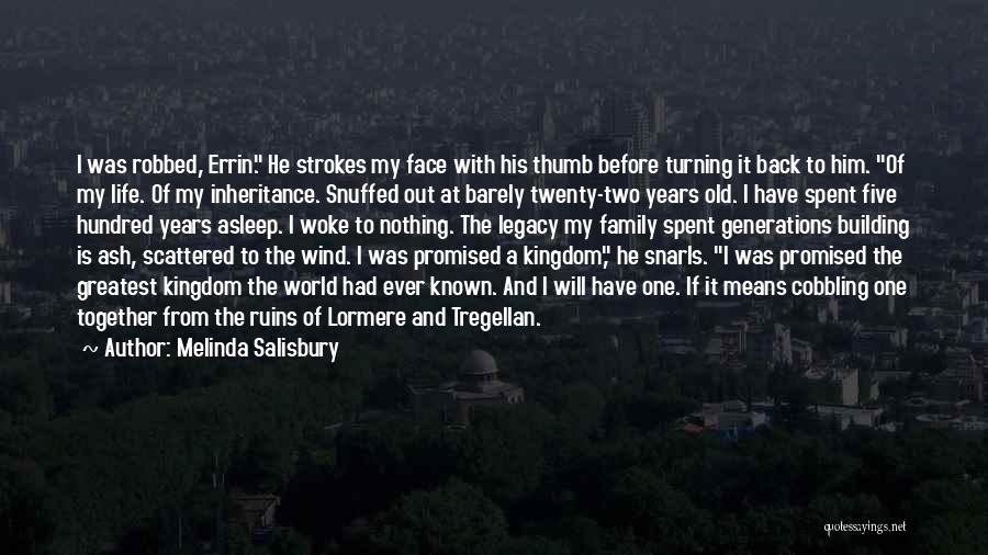 Melinda Salisbury Quotes: I Was Robbed, Errin. He Strokes My Face With His Thumb Before Turning It Back To Him. Of My Life.