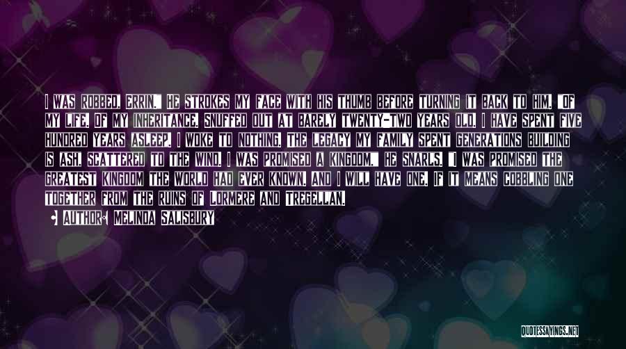 Melinda Salisbury Quotes: I Was Robbed, Errin. He Strokes My Face With His Thumb Before Turning It Back To Him. Of My Life.