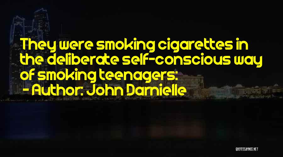 John Darnielle Quotes: They Were Smoking Cigarettes In The Deliberate Self-conscious Way Of Smoking Teenagers: