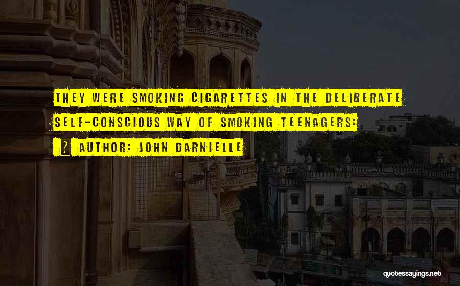 John Darnielle Quotes: They Were Smoking Cigarettes In The Deliberate Self-conscious Way Of Smoking Teenagers: