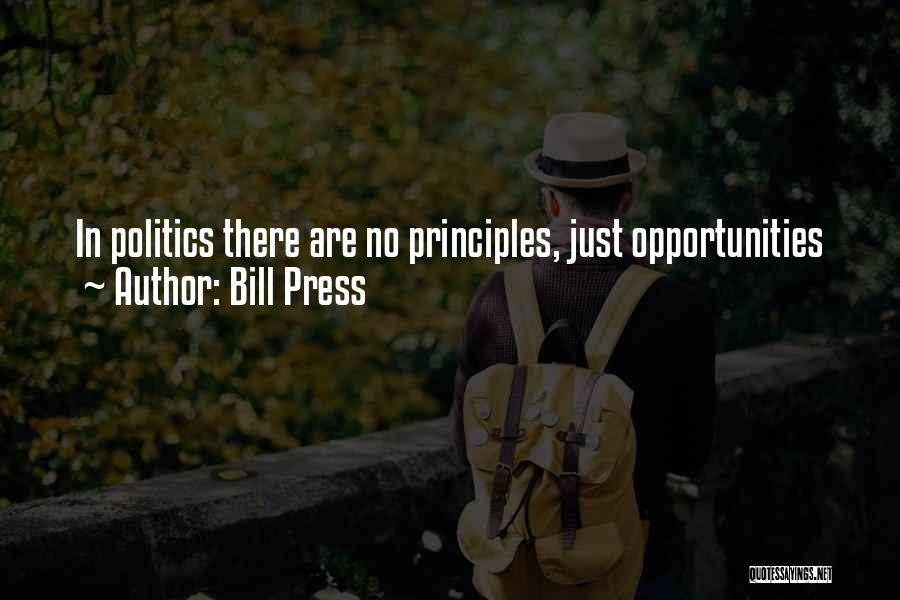 Bill Press Quotes: In Politics There Are No Principles, Just Opportunities