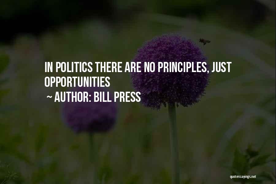 Bill Press Quotes: In Politics There Are No Principles, Just Opportunities