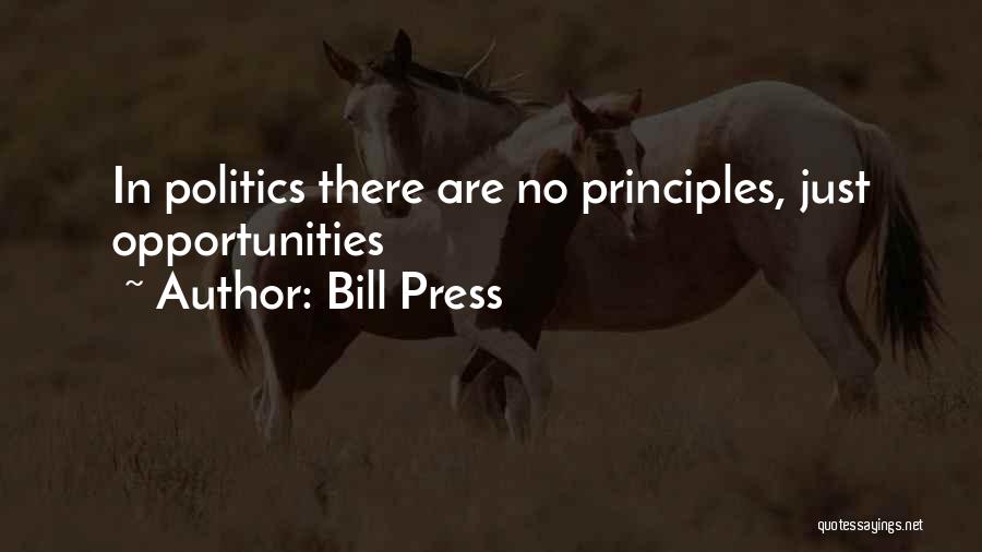 Bill Press Quotes: In Politics There Are No Principles, Just Opportunities