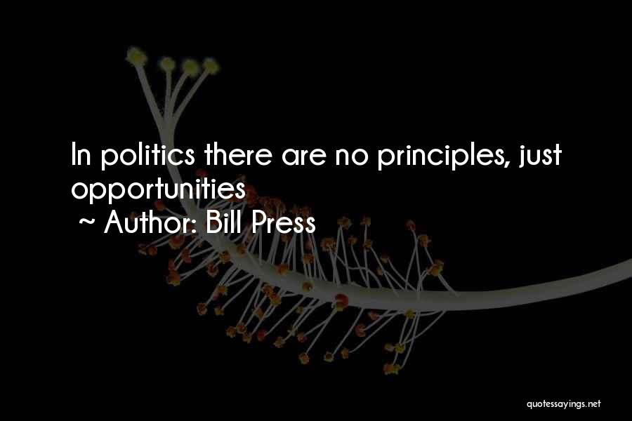 Bill Press Quotes: In Politics There Are No Principles, Just Opportunities