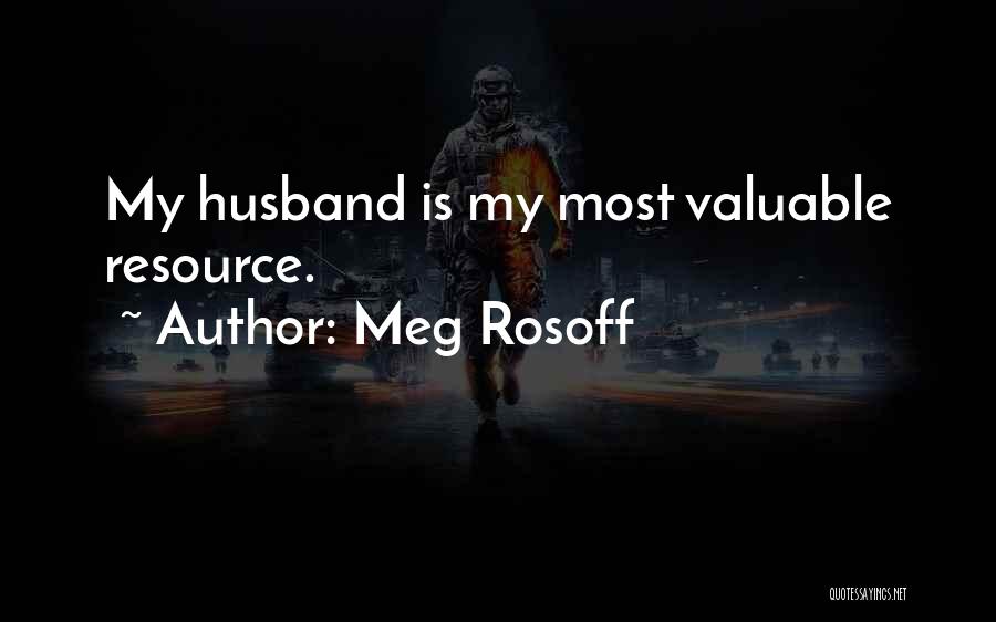 Meg Rosoff Quotes: My Husband Is My Most Valuable Resource.