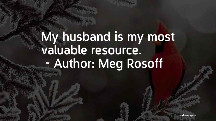 Meg Rosoff Quotes: My Husband Is My Most Valuable Resource.