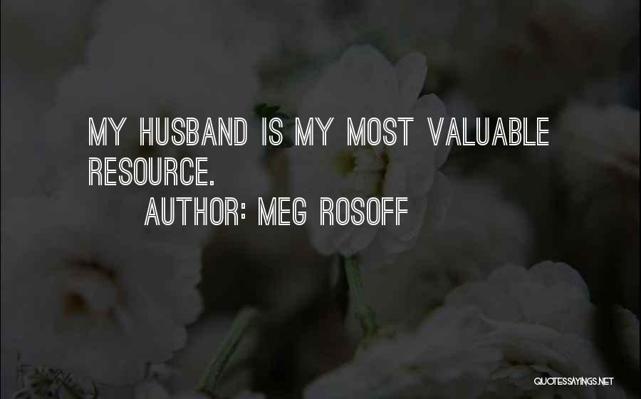 Meg Rosoff Quotes: My Husband Is My Most Valuable Resource.