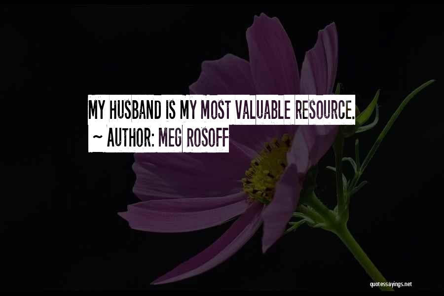 Meg Rosoff Quotes: My Husband Is My Most Valuable Resource.