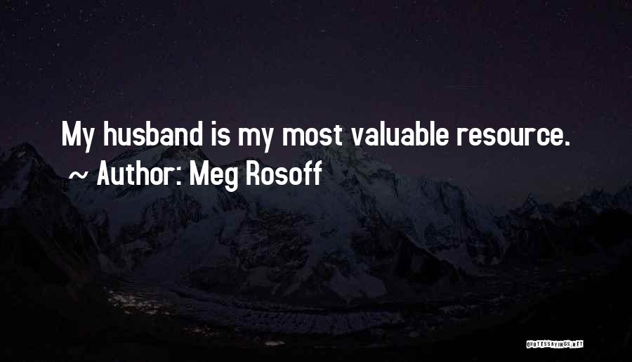 Meg Rosoff Quotes: My Husband Is My Most Valuable Resource.