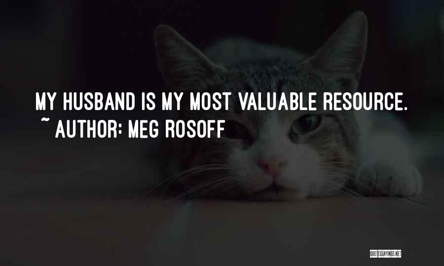 Meg Rosoff Quotes: My Husband Is My Most Valuable Resource.