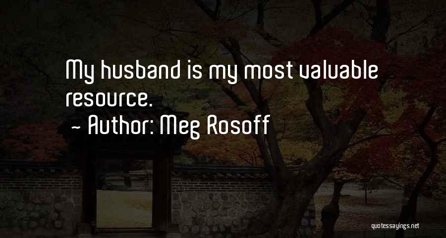 Meg Rosoff Quotes: My Husband Is My Most Valuable Resource.