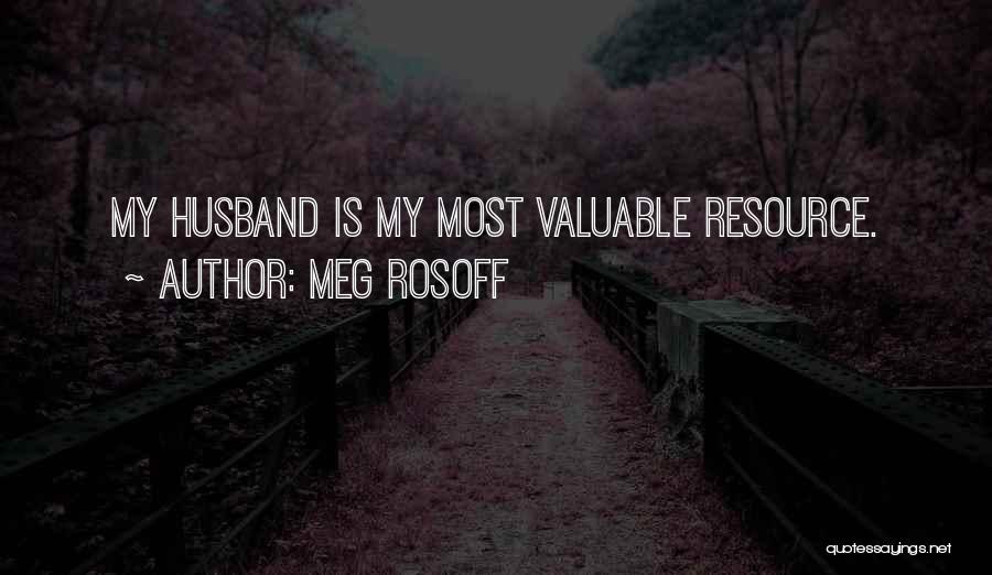 Meg Rosoff Quotes: My Husband Is My Most Valuable Resource.