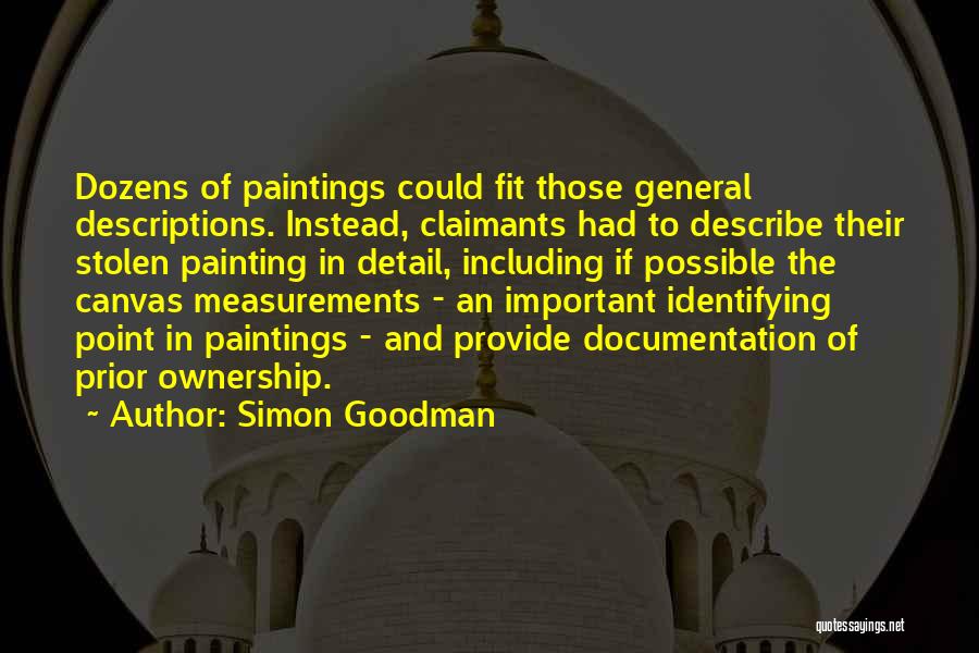 Simon Goodman Quotes: Dozens Of Paintings Could Fit Those General Descriptions. Instead, Claimants Had To Describe Their Stolen Painting In Detail, Including If