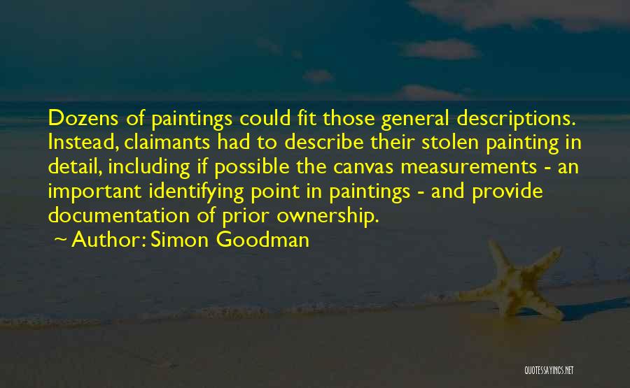 Simon Goodman Quotes: Dozens Of Paintings Could Fit Those General Descriptions. Instead, Claimants Had To Describe Their Stolen Painting In Detail, Including If