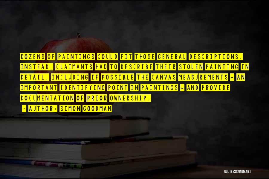Simon Goodman Quotes: Dozens Of Paintings Could Fit Those General Descriptions. Instead, Claimants Had To Describe Their Stolen Painting In Detail, Including If