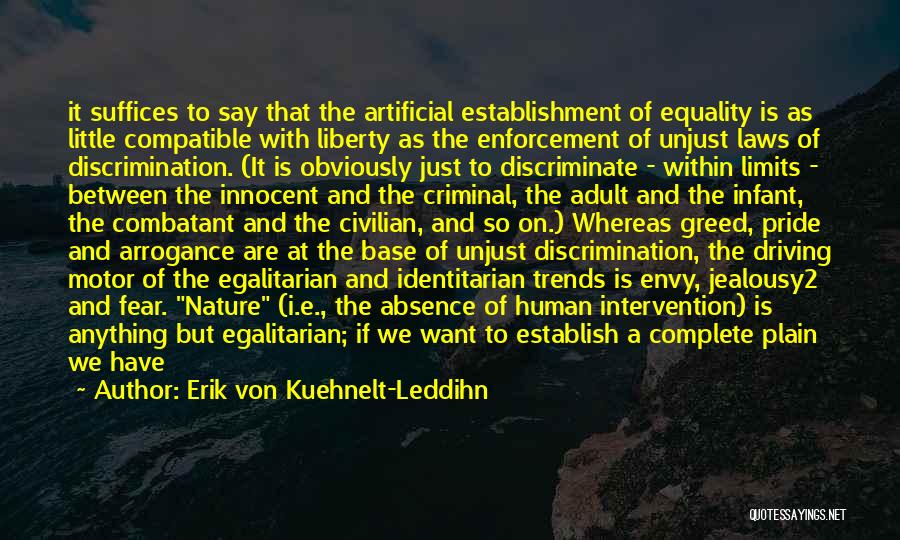 Erik Von Kuehnelt-Leddihn Quotes: It Suffices To Say That The Artificial Establishment Of Equality Is As Little Compatible With Liberty As The Enforcement Of