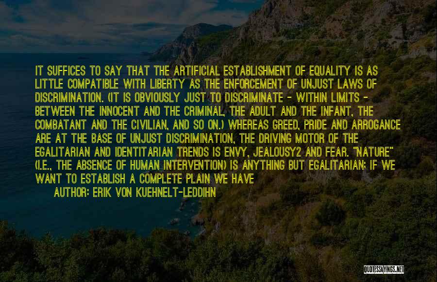 Erik Von Kuehnelt-Leddihn Quotes: It Suffices To Say That The Artificial Establishment Of Equality Is As Little Compatible With Liberty As The Enforcement Of