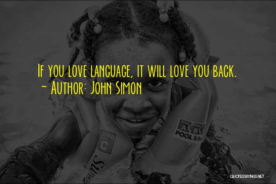 John Simon Quotes: If You Love Language, It Will Love You Back.