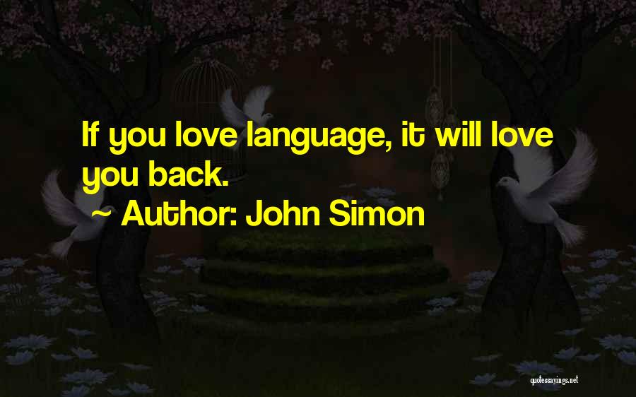 John Simon Quotes: If You Love Language, It Will Love You Back.