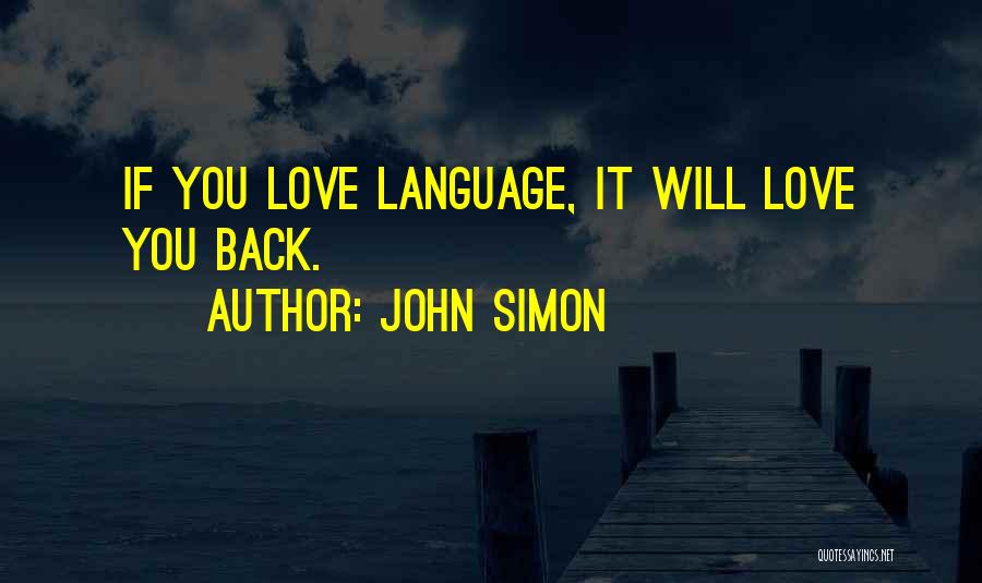 John Simon Quotes: If You Love Language, It Will Love You Back.