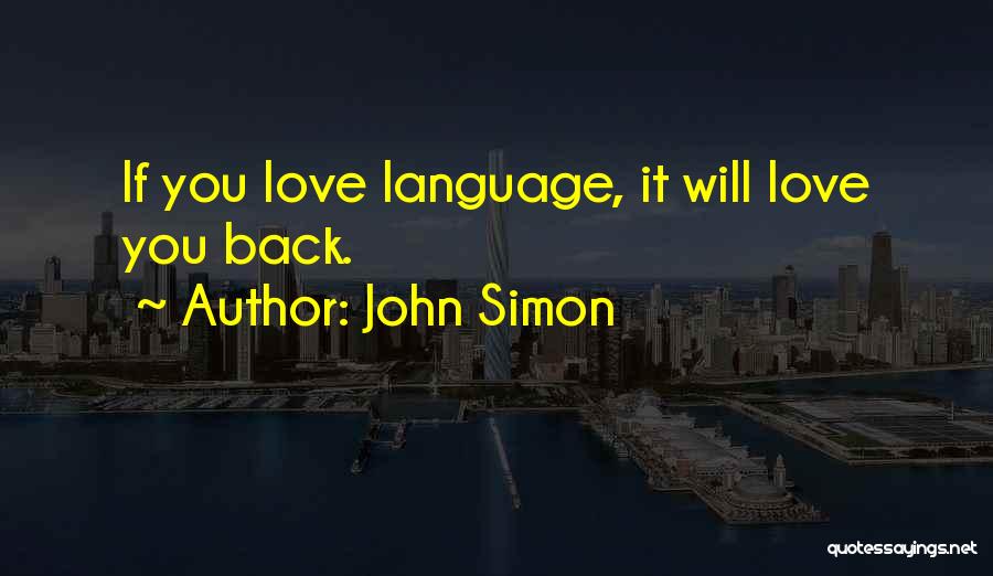 John Simon Quotes: If You Love Language, It Will Love You Back.